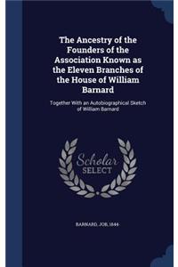 Ancestry of the Founders of the Association Known as the Eleven Branches of the House of William Barnard: Together With an Autobiographical Sketch of William Barnard