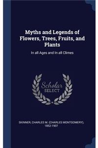 Myths and Legends of Flowers, Trees, Fruits, and Plants