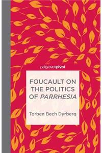 Foucault on the Politics of Parrhesia