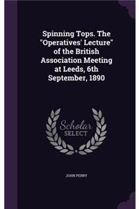 Spinning Tops. The "Operatives' Lecture" of the British Association Meeting at Leeds, 6th September, 1890