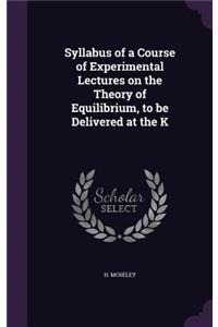 Syllabus of a Course of Experimental Lectures on the Theory of Equilibrium, to Be Delivered at the K