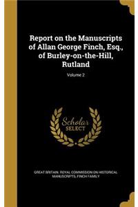 Report on the Manuscripts of Allan George Finch, Esq., of Burley-on-the-Hill, Rutland; Volume 2