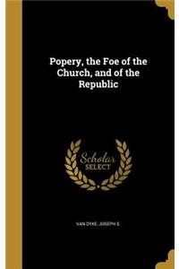 Popery, the Foe of the Church, and of the Republic