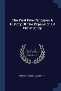 The First Five Centuries a History of the Expansion of Christianity