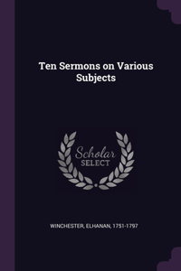 Ten Sermons on Various Subjects