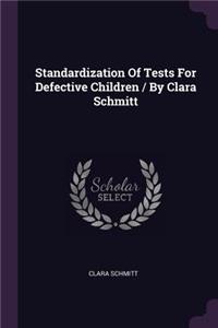 Standardization Of Tests For Defective Children / By Clara Schmitt