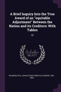 A Brief Inquiry Into the True Award of an equitable Adjustment Between the Nation and its Creditors
