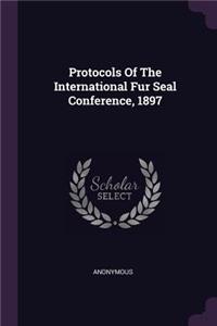 Protocols Of The International Fur Seal Conference, 1897