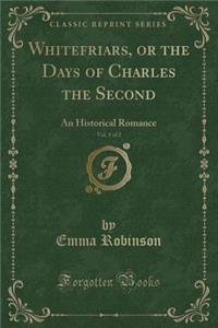 Whitefriars, or the Days of Charles the Second, Vol. 1 of 2