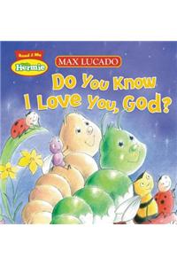 Do You Know I Love You, God?