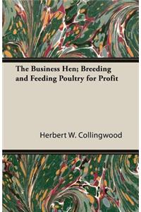 The Business Hen; Breeding and Feeding Poultry for Profit