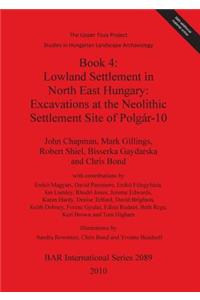 The Upper Tisza Project. Studies in Hungarian Landscape Archaeology. Book 4: Lowland Settlement in North East Hungary: Excavations at the Neolithic Settle