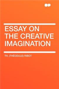 Essay on the Creative Imagination