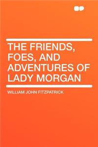 The Friends, Foes, and Adventures of Lady Morgan