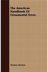 The American Handbook of Ornamental Trees.
