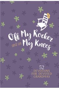 Off My Rocker and on My Knees (Gift Edition)