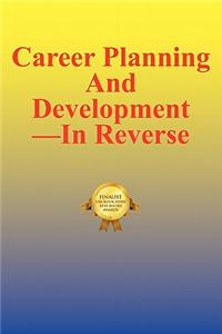 Career Planning and Development--In Reverse