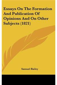 Essays On The Formation And Publication Of Opinions And On Other Subjects (1821)