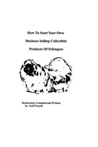 How To Start Your Own Business Selling Collectible Products Of Pekingeses