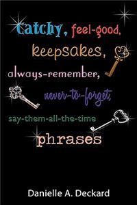 Catchy, feel-good, keepsakes, always-remember, never-to-forget, say-them-all-the-time phrases