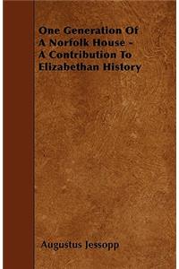 One Generation Of A Norfolk House - A Contribution To Elizabethan History