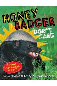 Honey Badger Don't Care