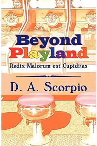 Beyond Playland: Radix Malorum Est Cupiditas