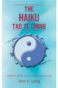 Haiku Tao Te Ching: Wisdom of the Tao for People in a Hurry