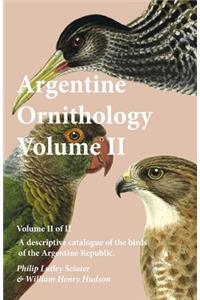 Argentine Ornithology, Volume II (of II) - A descriptive catalogue of the birds of the Argentine Republic.