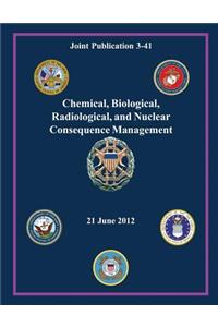 Chemical, Biological, Radiological, and Nuclear Consequence Management (Joint Publication 3-41)