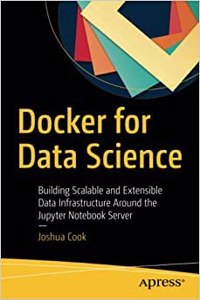 Docker For Data Science: Building Scalable And Extensible Data Infrastructure Around The Jupyter Notebook Server