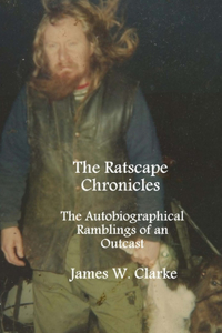 Ratscape Chronicles - Revised Edition: The Autobiographical Ramblings of an Outcast