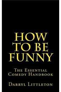 How To Be Funny