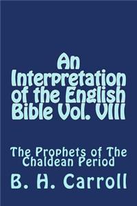 Interpretation of the English Bible Vol. VIII: The Prophets of The Chaldean Period