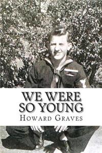 We Were So Young: The WWII Memoirs of Howard Graves