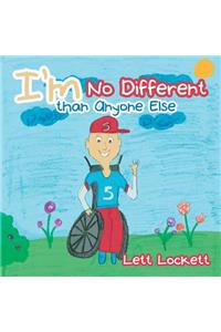 I'm No Different than Anyone Else