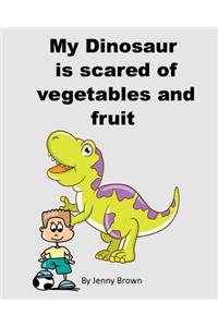 My Dinosaur is scared of vegetables and fruit
