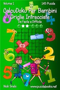 CalcuDoku Per Bambini Griglie Intrecciate - Da Facile a Difficile - Volume 1 - 145 Puzzle