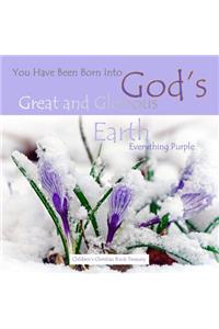 Everything Purple: God's Great and Glorious Earth: You Have Been Born Into