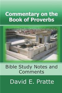 Commentary on the Book of Proverbs: Bible Study Notes and Comments