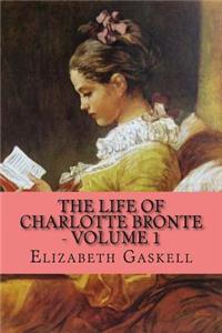 The Life of Charlotte Bronte - Volume 1