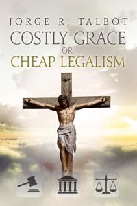 Costly Grace / Cheap Legalism