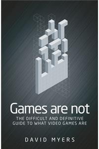 Games are Not