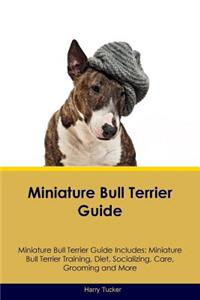 Miniature Bull Terrier Guide Miniature Bull Terrier Guide Includes