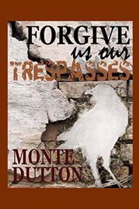 Forgive Us Our Trespasses