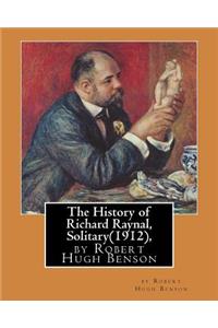 History of Richard Raynal, Solitary(1912), by Robert Hugh Benson