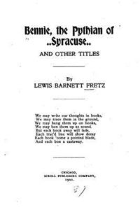 Bennie, the Pythian of Syracuse, And Other Titles