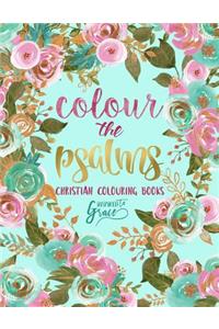 Colour the Psalms: Inspired to Grace: Christian Colouring Books: A Bible Verse Colouring Book for Adults & Teens