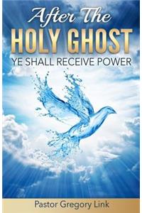 After The Holy Ghost, Ye Shall Receive Power