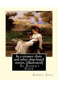 In a steamer chair, and other ship-board stories, By Robert Barr (illustrated)